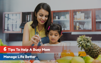 6 Tips to help a Busy Mom Manage Life Better