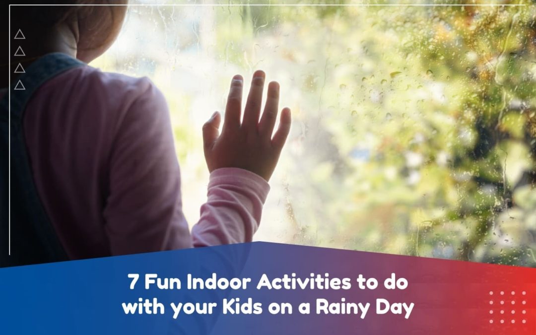 7 Fun Indoor Activities to do with your Kids on a Rainy Day